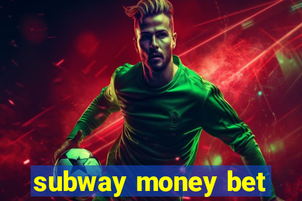 subway money bet